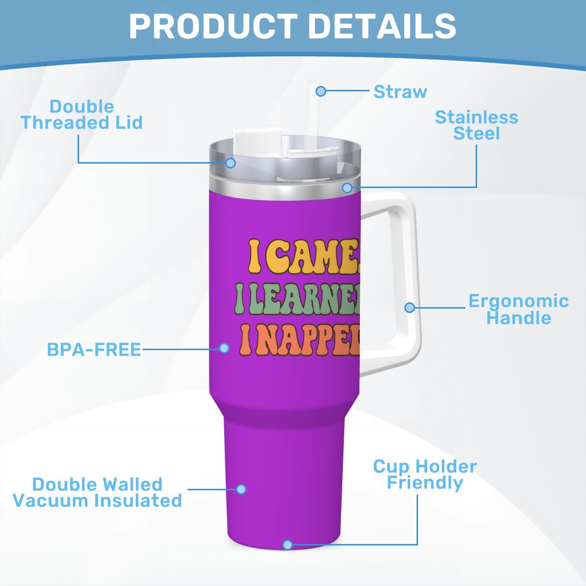 I Came. I Learned. I Napped.” 40oz Travel Mug with Handle & Straw 40 oz